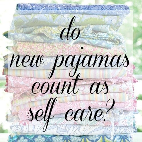 Do New Pajamas Count as Self Care?