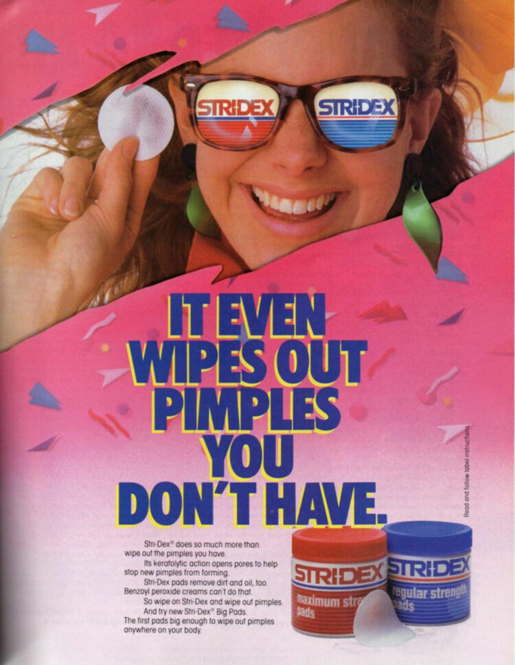 Stridex pads ad from the 1980s. Woman in sunglasses with the lenses replaced with images of Stridex jars. She is smiling and holding up a round white Stridex pad. Text is It Even Wipes Out Pimples You DOn't Have and at the bottom are two jars of Stridex pads, one red and one blue