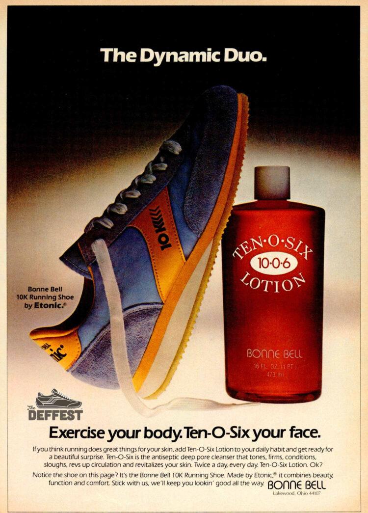 ad from the early 1980's used in magazines to advertise Bonne Bell's Ten-O-Six lotion. It shows a bottle of the lotion with a sneaker propped up against it. The text is Exercise your Body. Ten-O-Six your face. The sneakers were created by Ten-O-Six.